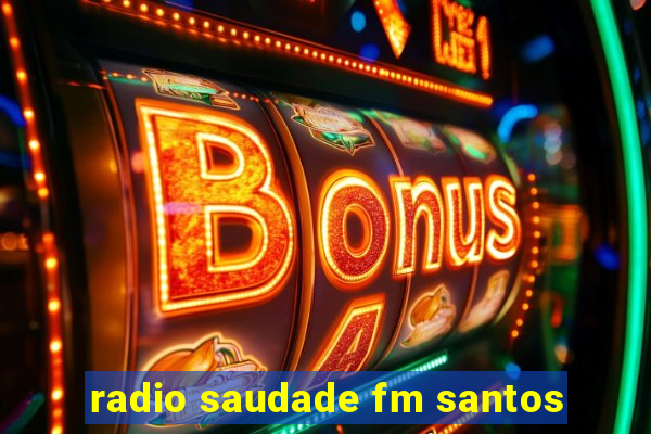 radio saudade fm santos